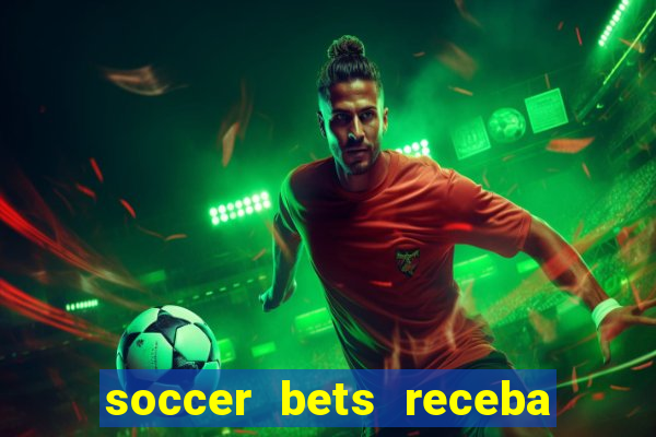 soccer bets receba seu dinheiro